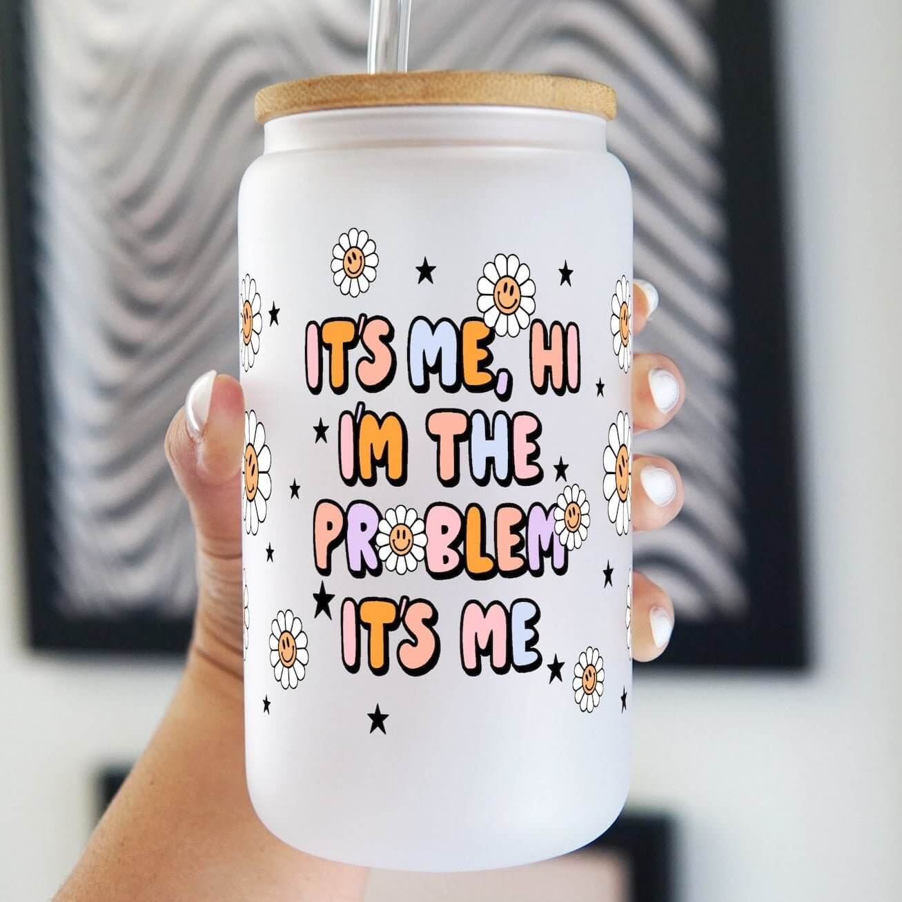 I'm the Problem It's Me Cup with Lid and Straw