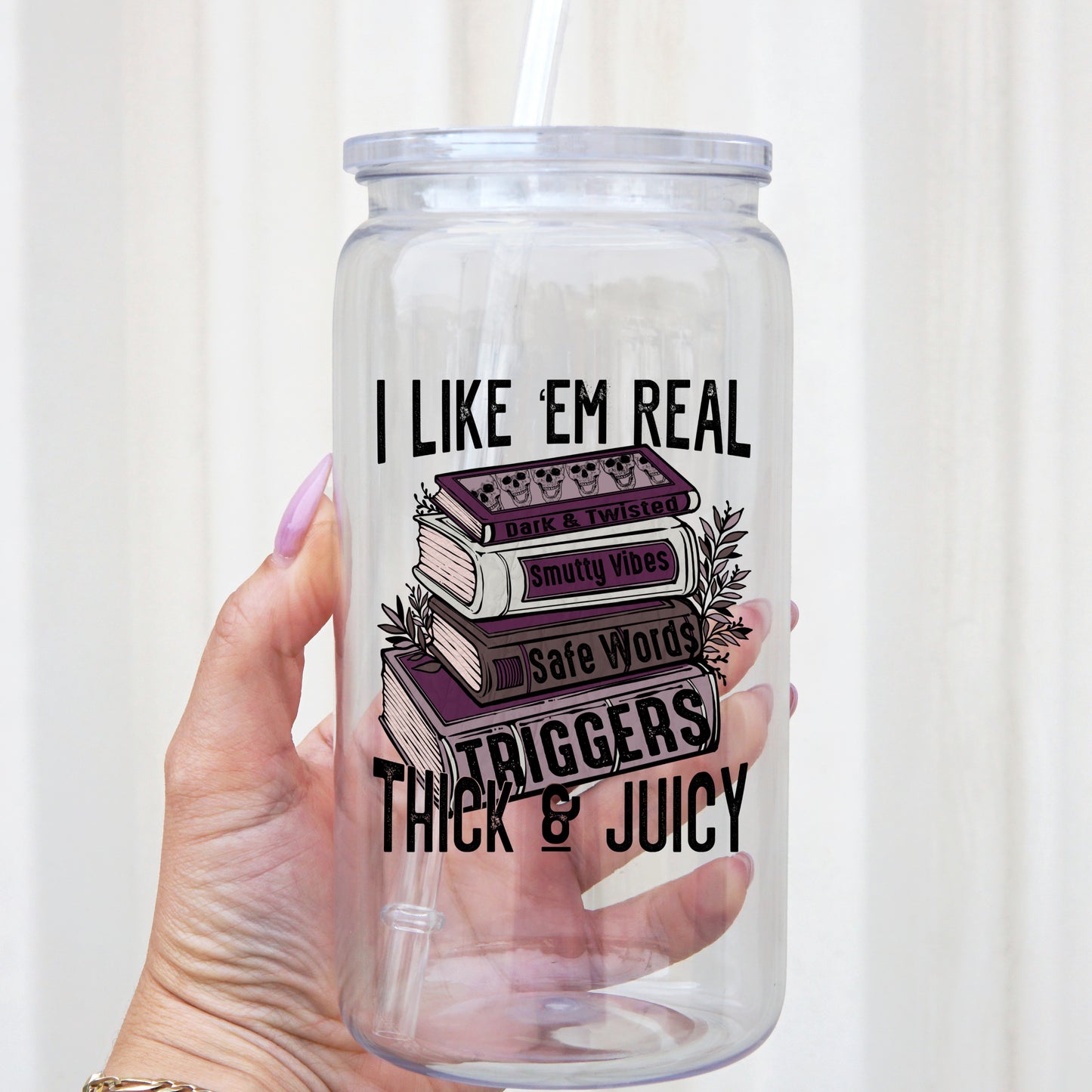 I Like Em Real Thick and Juicy 16oz Acrylic Plastic Cup with Clear Lid