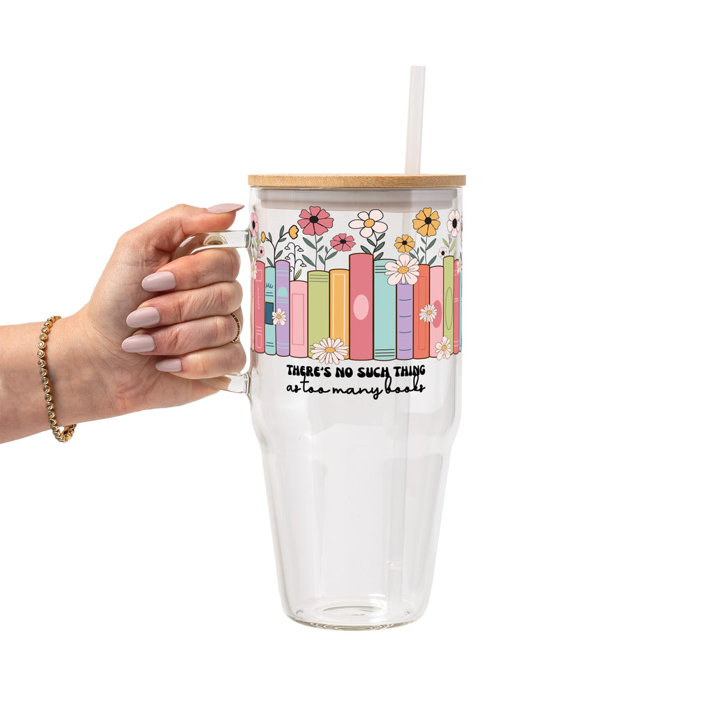 No Such Thing As Too Many Books Glass Cup, Mug & Tumbler with Lid and Straw