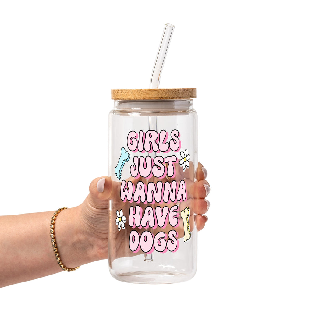 Girls Just Want To Have Dogs Glass Cup, Mug & Tumbler with Lid and Straw