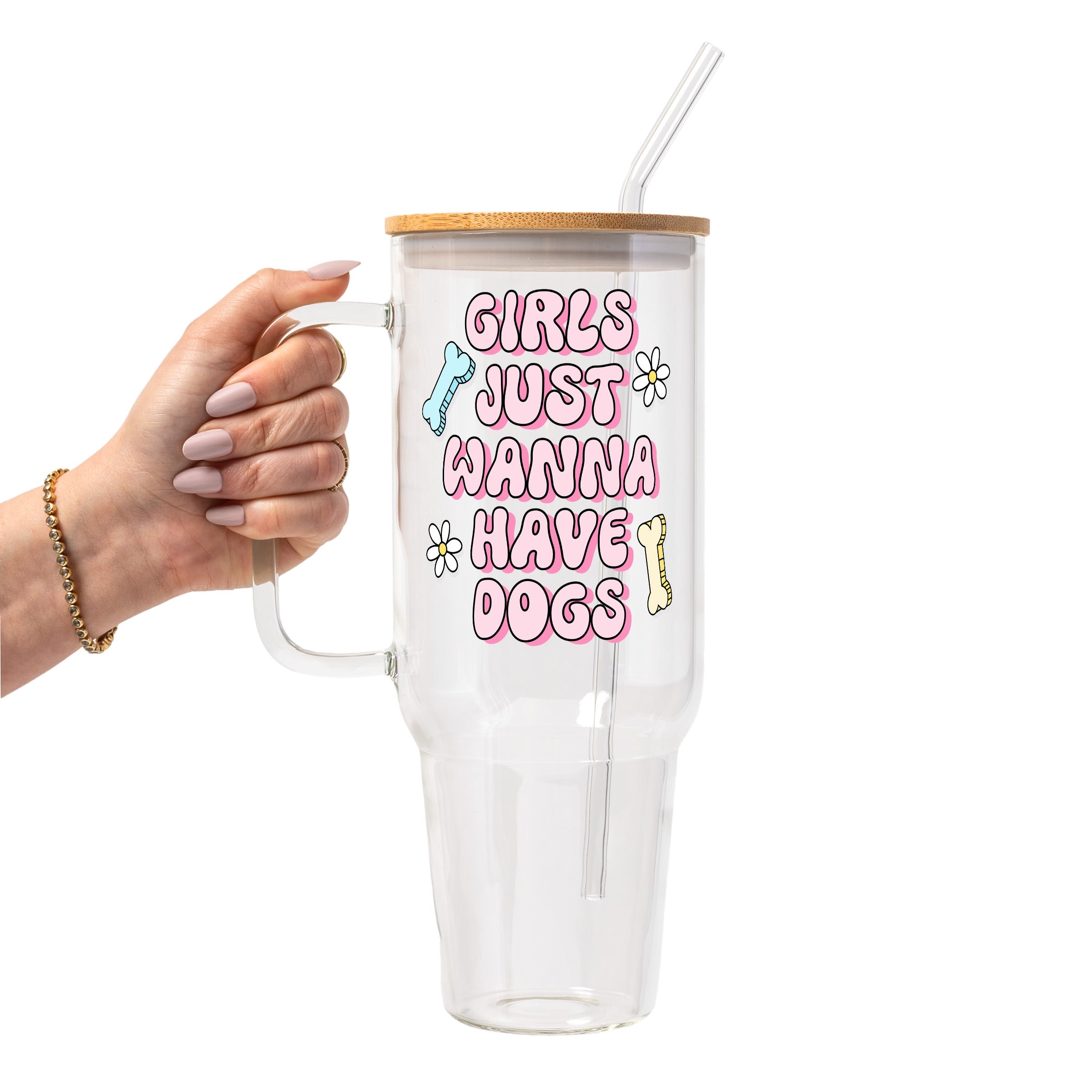 Girls Just Want To Have Dogs Glass Cup, Mug & Tumbler with Lid and Straw