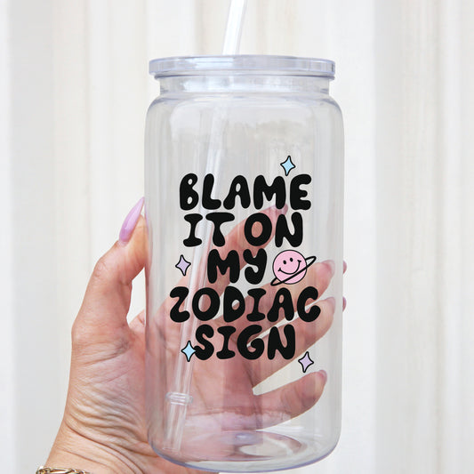 Blame It On My Zodiac Sign 16oz Acrylic Plastic Cup with Clear Lid