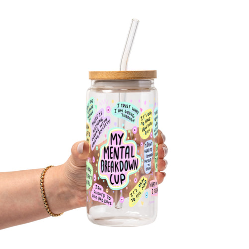 My Mental Breakdown Glass Cup, Mug & Tumbler with Lid and Straw