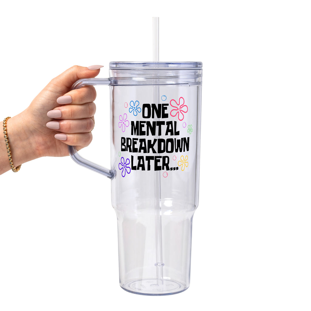 One Mental Breakdown Later Glass Cup, Mug & Tumbler with Lid and Straw