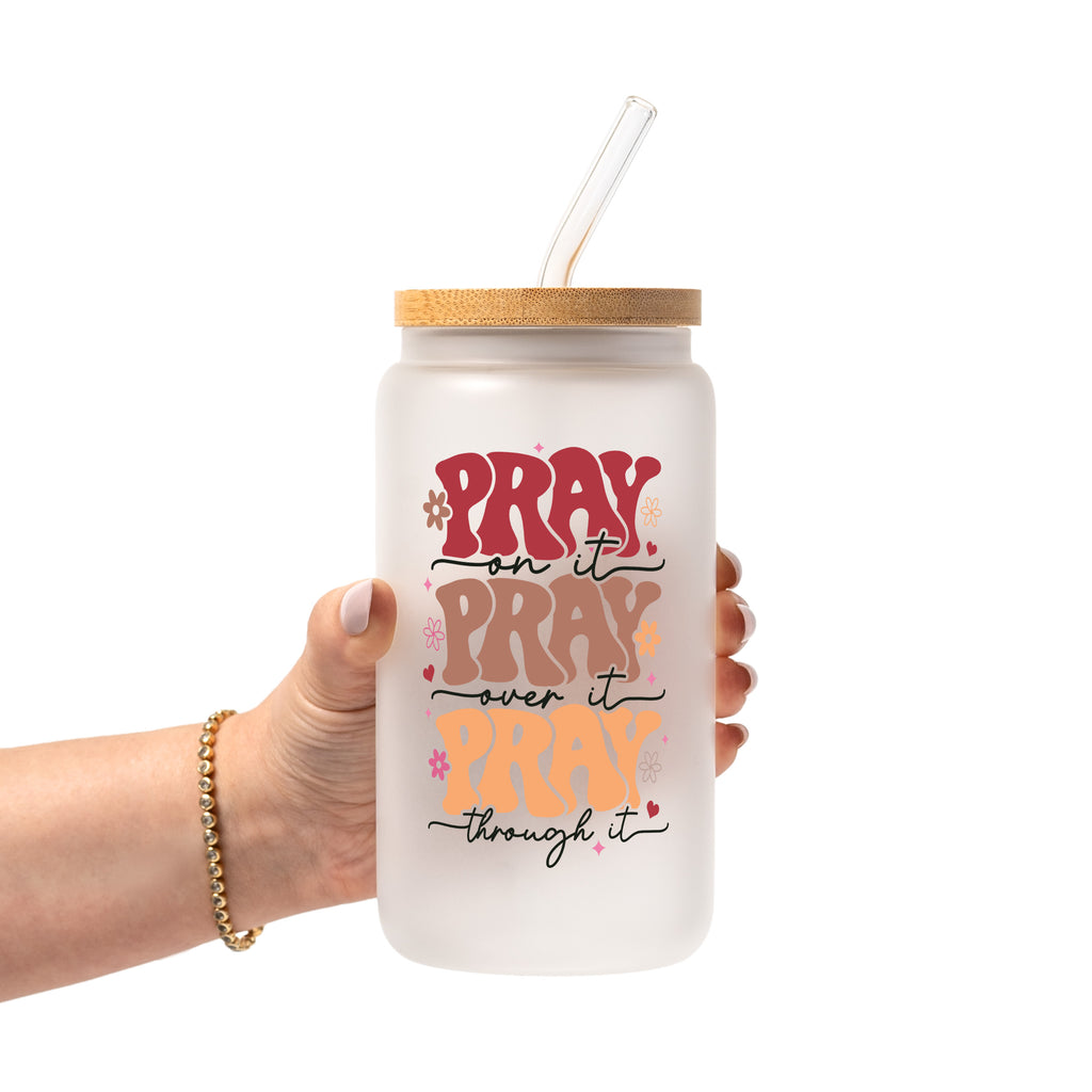 Pray On It Over It Through It Glass Cup, Mug & Tumbler with Lid and Straw