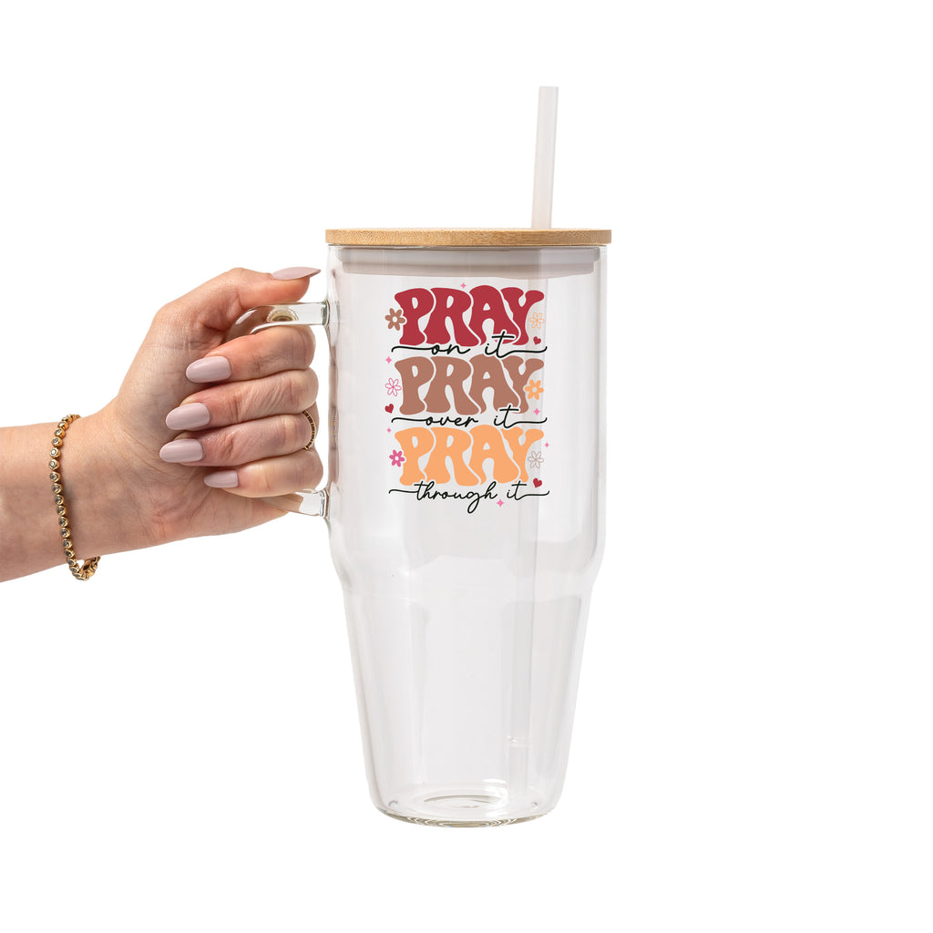 Pray On It Over It Through It Glass Cup, Mug & Tumbler with Lid and Straw