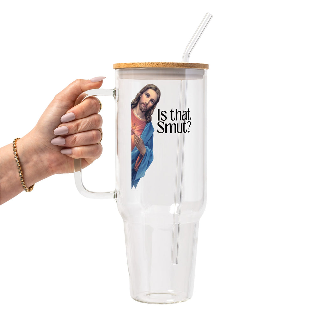Is That Smut Glass Cup, Mug & Tumbler with Lid and Straw