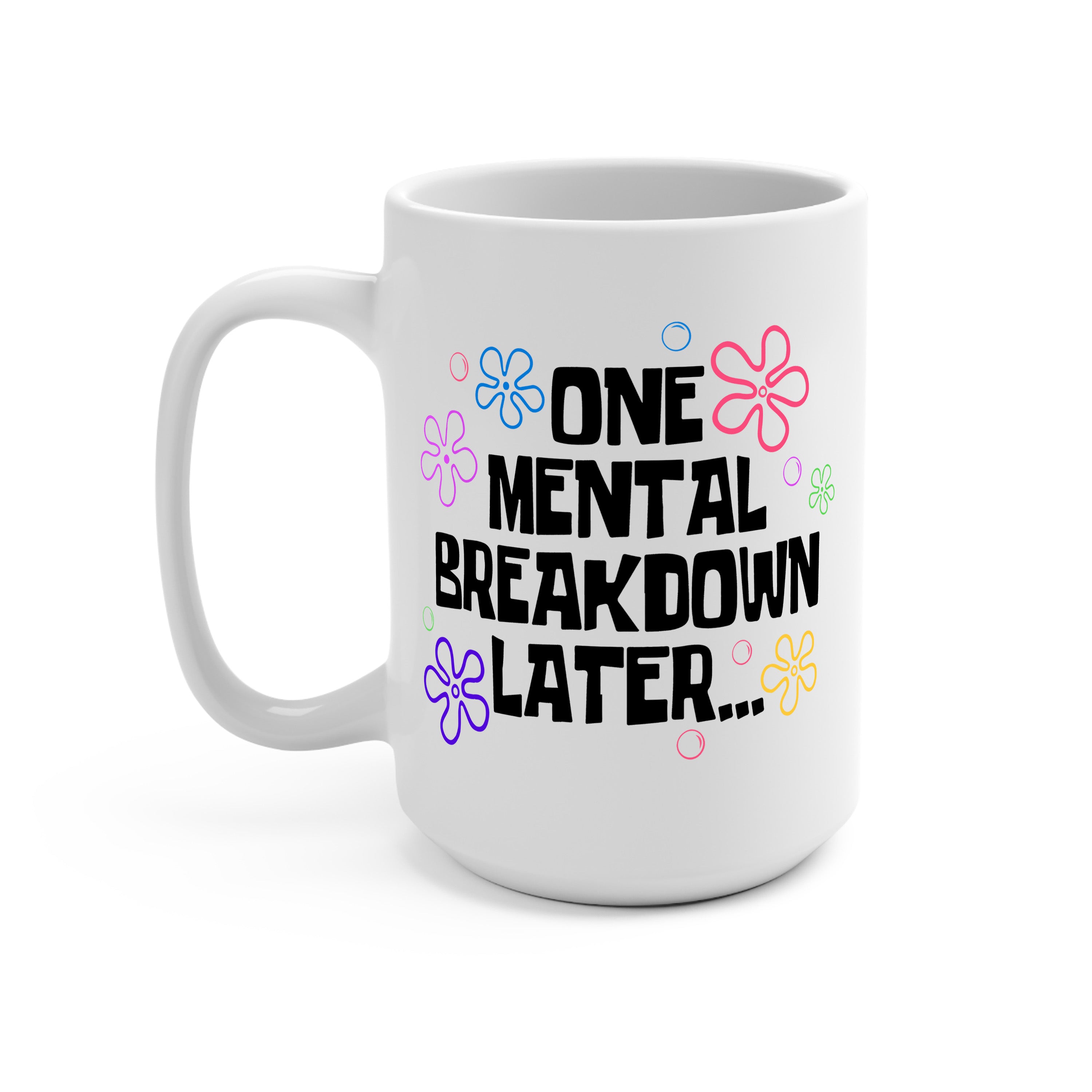 One Mental Breakdown Later Glass Cup, Mug & Tumbler with Lid and Straw