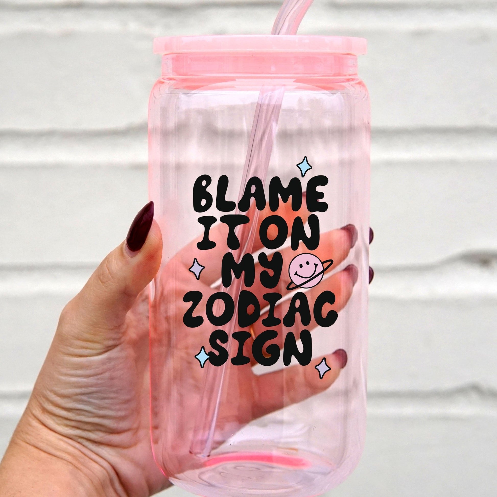 Blame It On My Zodiac Cup With Lid and Straw - Sip Sip Hooray