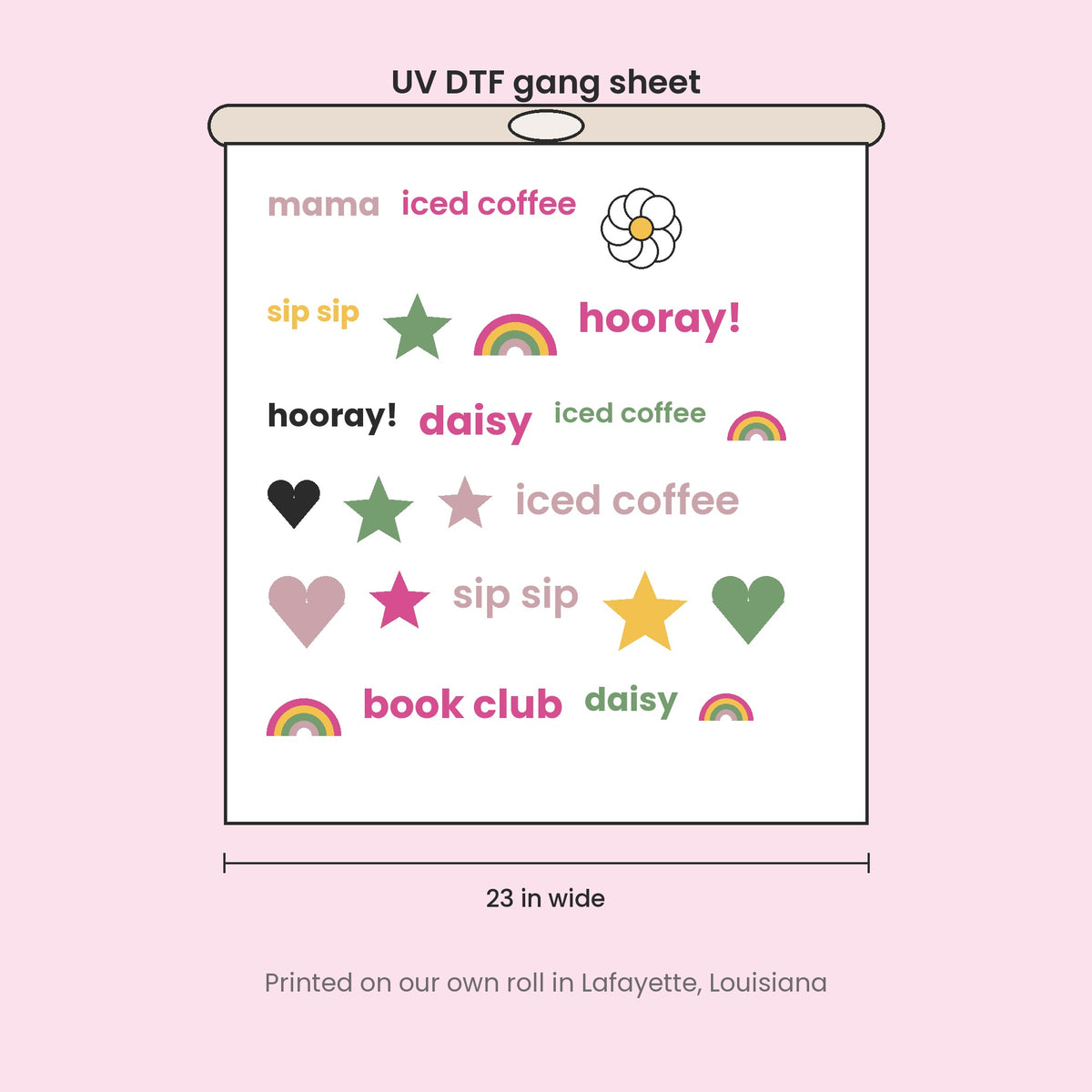 UV DTF gang sheet on a 23 inch wide roll with nested peel and stick designs, printed by Sip-Sip Hooray! in Lafayette, Louisiana
